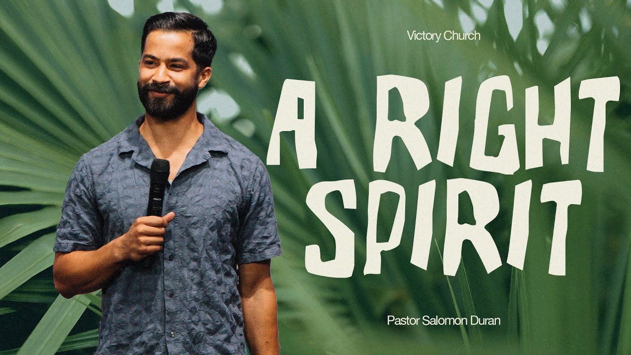 A Right Spirit | Pastor Salomon Duran