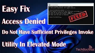 Access Denied do not have Sufficient Privileges Invoke Utility in Elevated Mode - 2 Fix How To