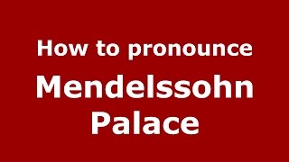 How to pronounce Mendelssohn Palace