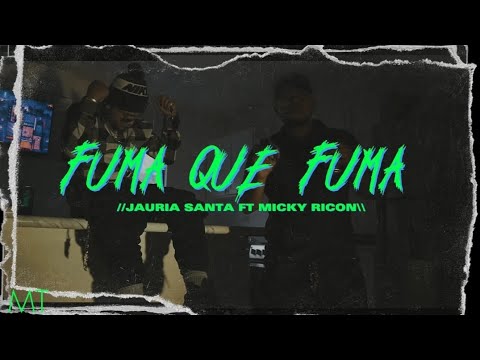 FUMA QUE FUMA//JAURIA SANTA FT MICKY RICON