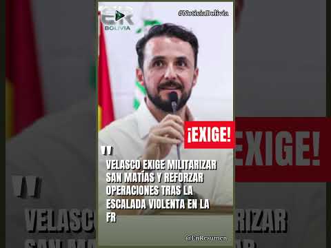 VELASCO PIDE MILITARIZAR SAN MATÍAS #ultimahora #bolivia