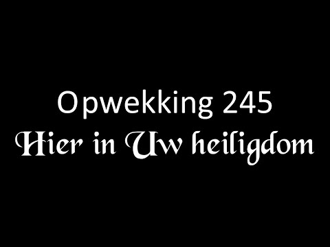 Opwekking 245 ‐ Hier in Uw heiligdom