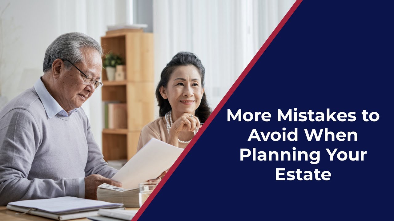More Mistakes to Avoid When Planning Your Estate