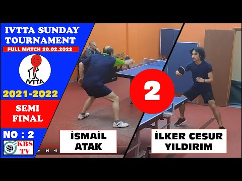 İLKER CESUR YILDIRIM - İSMAİL ATAK (IVTTA 20.02.2022 SUNDAY TOURNAMENT) SEMI FINAL