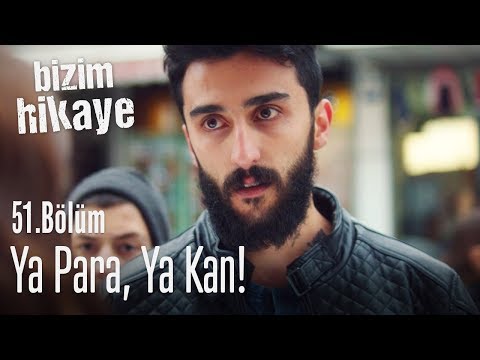 Kan parası istiyoruz! - Bizim Hikaye 51. Bölüm