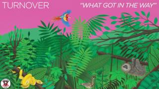 Turnover - &quot;What Got in the Way&quot; (Official Audio)