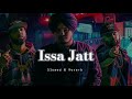 Issa Jatt - Slowed & Reverb - Sidhu Moose Wala