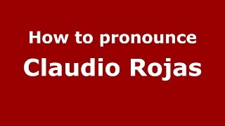 How to pronounce Claudio Rojas
