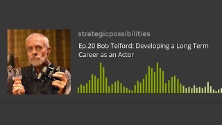 Ep.20 Bob Telford: Developing a Long Term Career as an Actor video