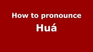 How to pronounce Huá