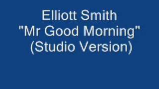 Elliott Smith- Mr Good Morning Studio Version