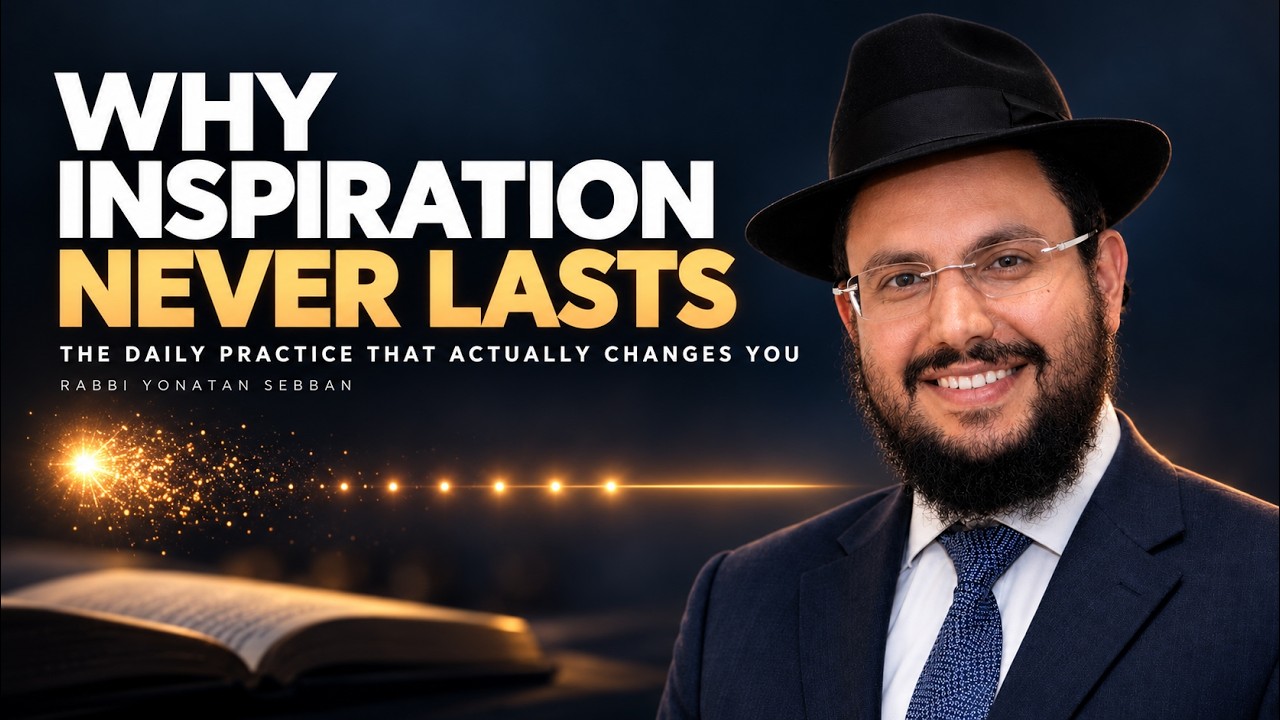 Why Inspiration Never Lasts | Rabbi Yonatan Sebban