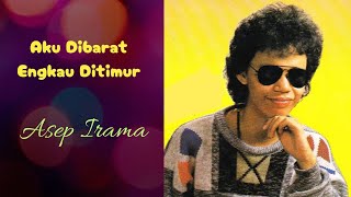 Download lagu Asep Irama - Aku Dibarat Engkau Ditimur mp3