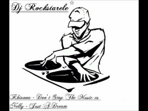 Dj Rockstarele - Rhianna [Don't Stop The Music] vs Nelly [Just A Dream]