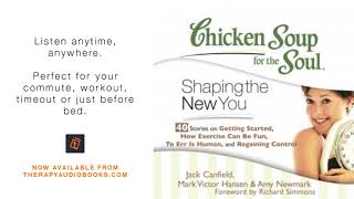 Chicken Soup for the Soul Shaping the New You   40 Stories on Getting Started, How Exercise Can Be F
