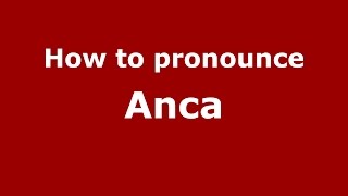 How to pronounce Anca