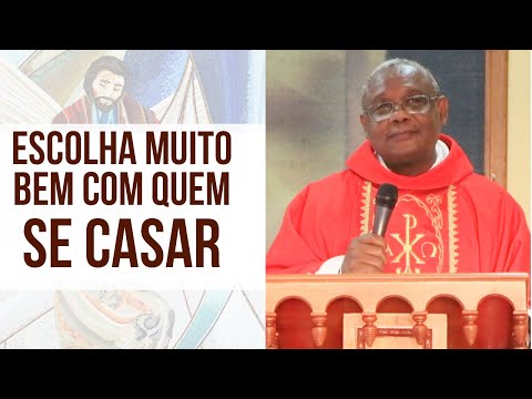 Escolha muito bem com quem se casar - Padre José Augusto (14/08/2020)