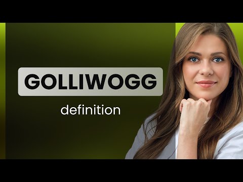 Golliwogg — GOLLIWOGG meaning