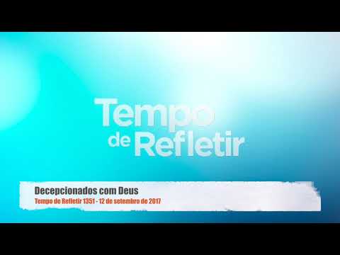 Tempo de Refletir 1351 - Decepcionados com Deus