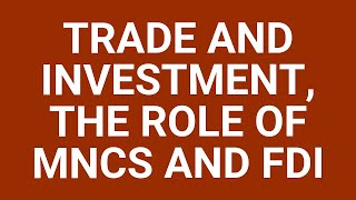 Trade and investment, the role of MNCs and FDI