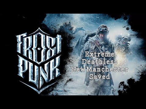 Frostpunk | The Arks | Extreme | Deathless | New Manchester saved