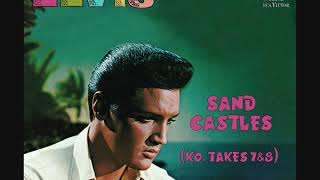 Elvis Presley - Sand Castles (KO, Takes 7 &amp; 8)