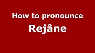 How to pronounce Rejâne