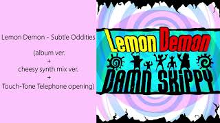 Lemon Demon - Subtle Oddities (album ver. + cheesy synth mix ver. + Touch-Tone Telephone opening)