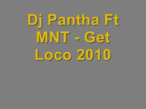 Dj Pantha Ft MNT - Get Loco 2010