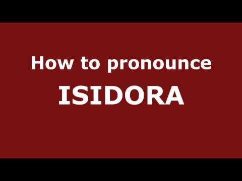 How to Pronounce ISIDORA in Spanish - PronounceNames.com