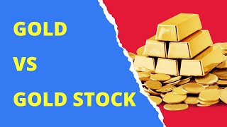 Is it better to buy Gold or Gold Stocks?