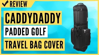 CaddyDaddy Constrictor 2 Padded Golf Travel Bag Cover Review