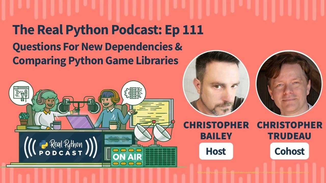 Questions For New Dependencies & Comparing Python Game Libraries  | Real Python Podcast #111