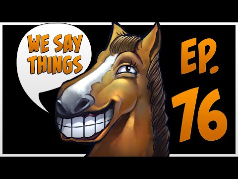 We Say Things 76 - DMCA erases Dota history forever