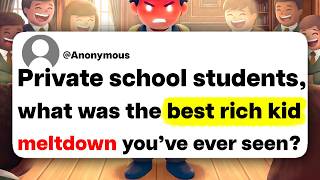 Private school students, what was the best rich kid meltdown you've ever seen?