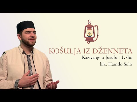 Košulja iz dženneta - (Kazivanje o Jusufu, a.s., 1. dio) | hfz. Hamdo Solo