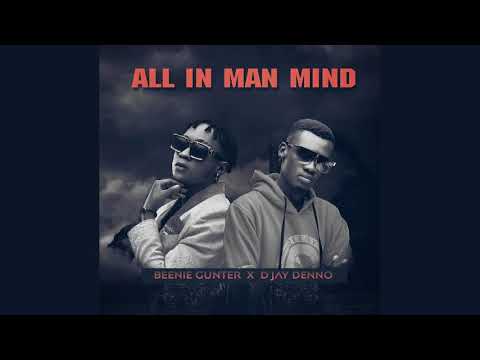 Beenie Gunter X D'jay Denno - All in man mind