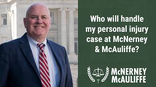 Who will handle my personal injury case at McNerney & McAuliffe? | Daniel P. McNerney, Esq.
