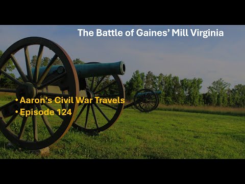The Battle of Gaines' Mill Virginia - Aaron's Civil War Travels Episode 124
