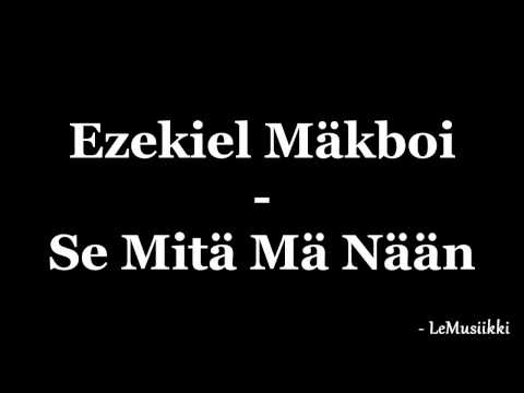 Ezekiel Mäkboi - Se Mitä Mä Nään