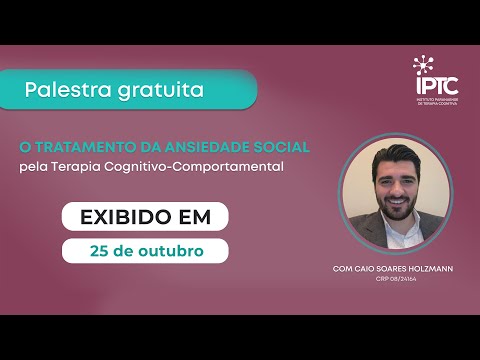O tratamento da Ansiedade Social pela TCC | Ciclo de Palestras 2022