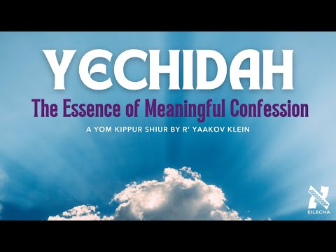 YECHIDAH: The Essence of Meaningful Confession (with Q&A at the end)