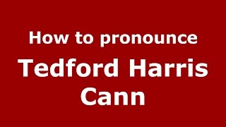 How to pronounce Tedford Harris Cann