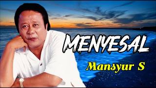 Download lagu Mansyur S - Menyesal |   mp3