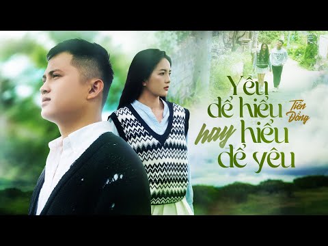YÊU ĐỂ HIỂU HAY HIỂU ĐỂ YÊU - TIẾN ĐỒNG | OFFICIAL MV