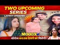Two Upcoming Series Latest Updates Release Info Moodx Upcoming Series
