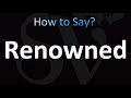 How to Pronounce Renowned