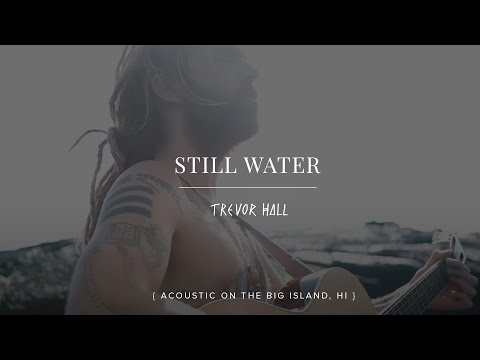 Still Water - Trevor Hall | Big Island, HI |
