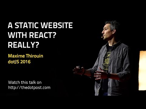 dotJS 2016 - Maxime Thirouin - A static website with React? Really?