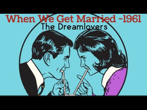 When We Get Married, by The Dreamlovers- 1961